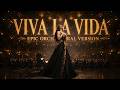 Coldplay Viva La Vida Epic Cinematic Orchestral Cover Powerful Dramatic Version
