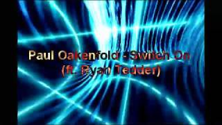 Paul Oakenfold - Switch On (Featuring Ryan Tedder Of Onerepublic Amsterdam)