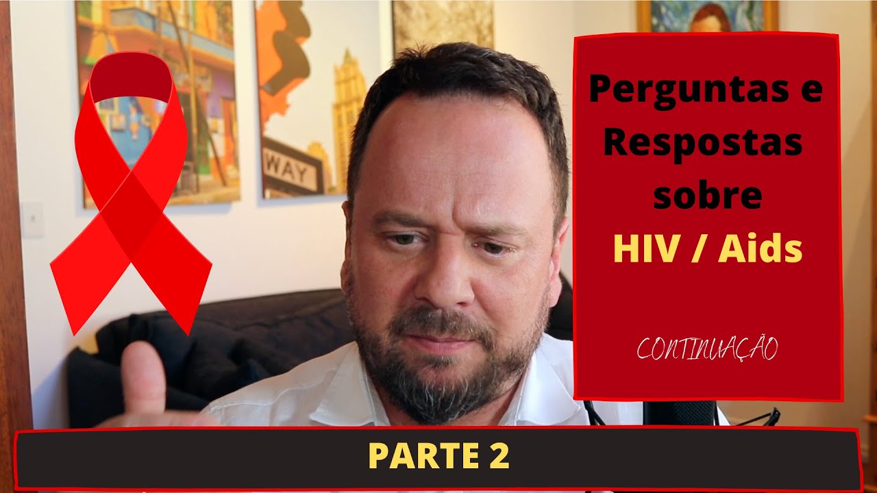 Perguntas e Respostas sobre HIV PARTE (2) - Renato Cassol Médico Infectologista