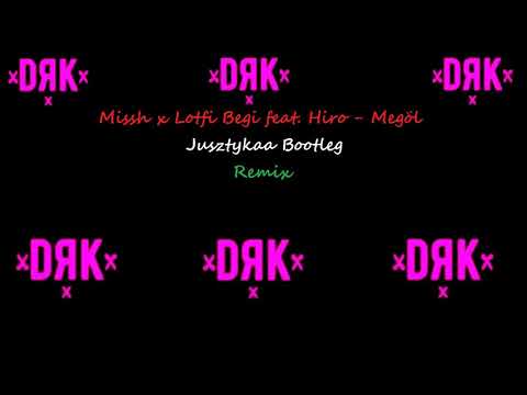 Missh x Lotfi Begi feat. Hiro - Megöl / Jusztyka Bootleg Remix /