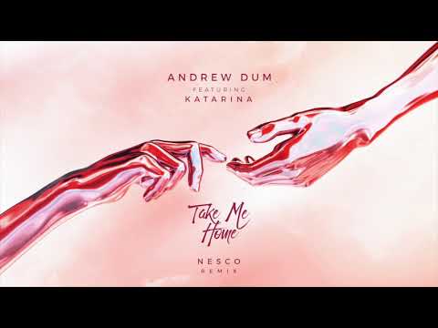 Andrew Dum - Take Me Home (ft. Katarina)(Nesco Remix)