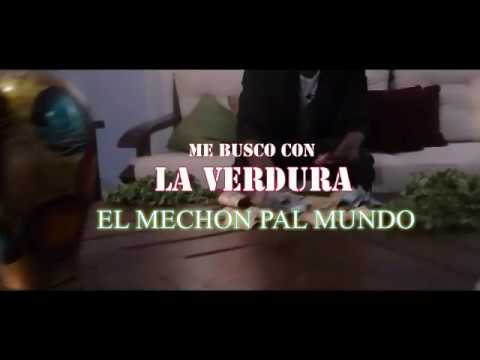 El Mechon Pal Mundo Me Busco Con La Verdura (VIDEO OFICIAL 2017)