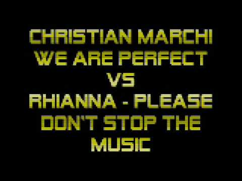 Christian Marchi - We Are Perfect Vs. Rhianna - Please Don't Stop The Music MASH UP By DJ SPILLO