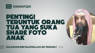 Download lagu Penting! Teruntuk Orang Tua yang Suka Share Foto Anak - Syaikh Sulaiman bin Salimullah Ar-Ruhaily mp3