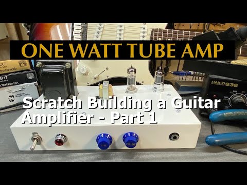 Making a 1 WATT TUBE AMP-Part 1: Schematic, Parts & Chassis // Building a guitar amp from scratch!