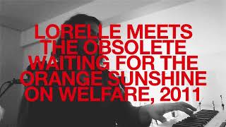 Lorelle Meets the Obsolete — Waiting for the Orange Sunshine [EN VIVO]