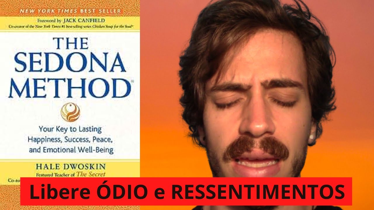 Como Soltar Ódio e Raiva Suprimida Com o Método Sedona (O Verdadeiro Perdão)