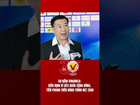 Vinamilk: 30 năm đồng hành cùng Hàng Việt Nam chất lượng cao