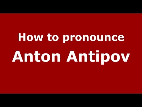 How to pronounce Anton Antipov (Russian/Russia)  - PronounceNames.com