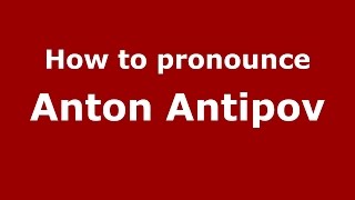 How to pronounce Anton Antipov