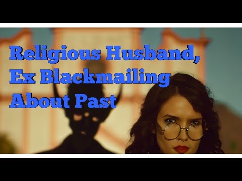 My Fiancé is Religious and My Ex-Bf Blackmailing Me About My Past.