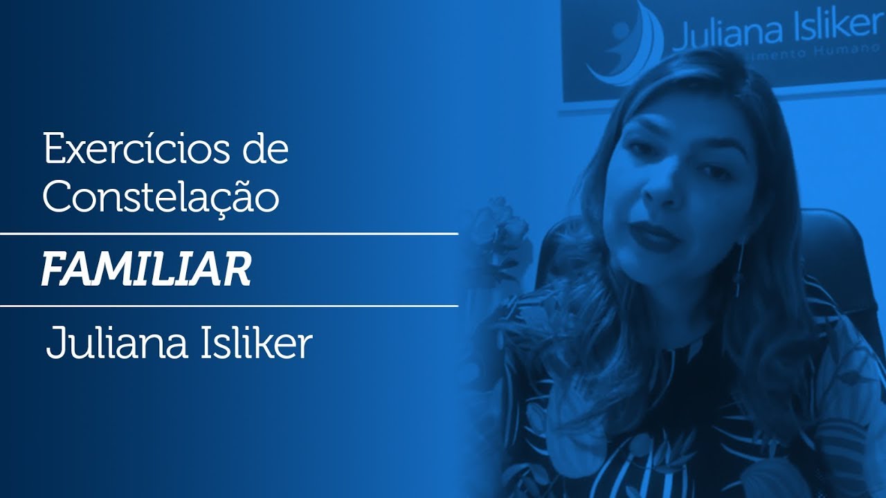 Exercícios de Constelação Familiar |Juliana Isliker