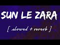 Sun le zara [ Slowed + reverb ] - Lofi remix - Arijit singh || Wild waves 🖤