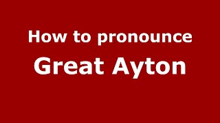 How to pronounce Great Ayton