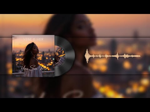 You See Me – VIBE & HER (Official Visualizer)