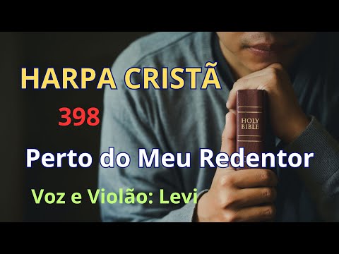 Harpa Cristã - 398 - Perto do Meu Redentor - Levi - com letra