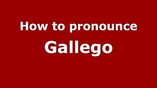 How to pronounce Gallego