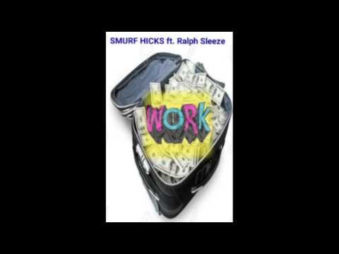 Smurf Hicks Ft. Ralph Sleeze - Work ( Audio )
