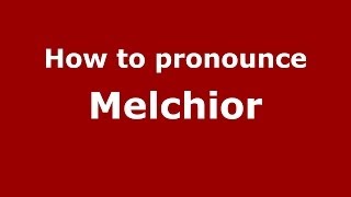 How to pronounce Melchior