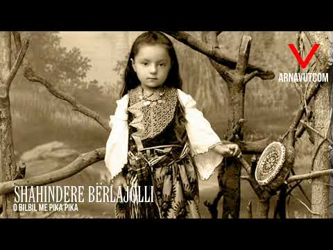 Shahindere Berlajolli - O bilbil me pika pika