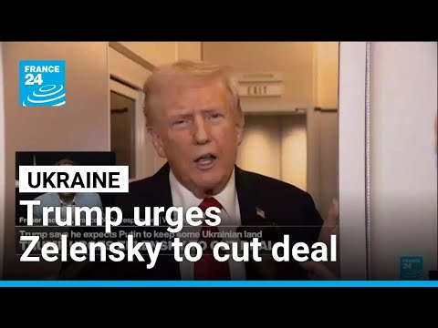 Ukraine: Donald Trump urges Volodymyr Zelensky to cut deal with Russia • FRANCE 24 English