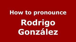 How to pronounce Rodrigo González