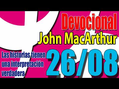Devocional John MacArthur 26/08 - Las historias tienen una interpretación verdadera