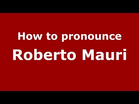How to pronounce Roberto Mauri (Italian/Italy)  - PronounceNames.com