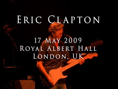 Eric Clapton - 17 May 2009 - London, RAH - INCOMPLETE
