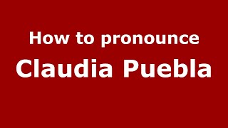 How to pronounce Claudia Puebla