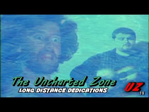 The Uncharted Zone: Long Distance Dedications