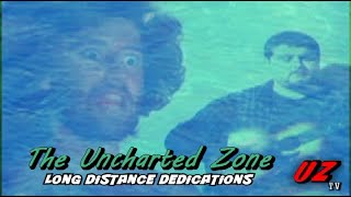The Uncharted Zone: Long Distance Dedications