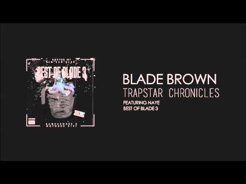 Blade Brown - Trapstar Chronicles (Featuring Naye)