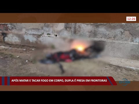Dupla é presa em Fronteiras por assassinato e por atear fogo em cadáver 12 01 2022