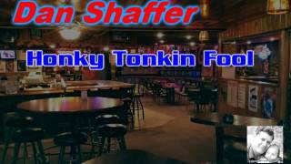 Dan Shaffer - Honky Tonkin Fool