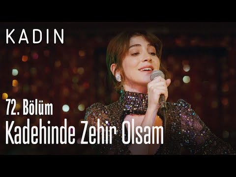 Kadehinde Zehir Olsam - Kadın 72. Bölüm