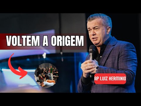 VOLTEM À ORIGEM | Uma Palavra IMPACTANTE  do Ap. Luiz Hermínio
