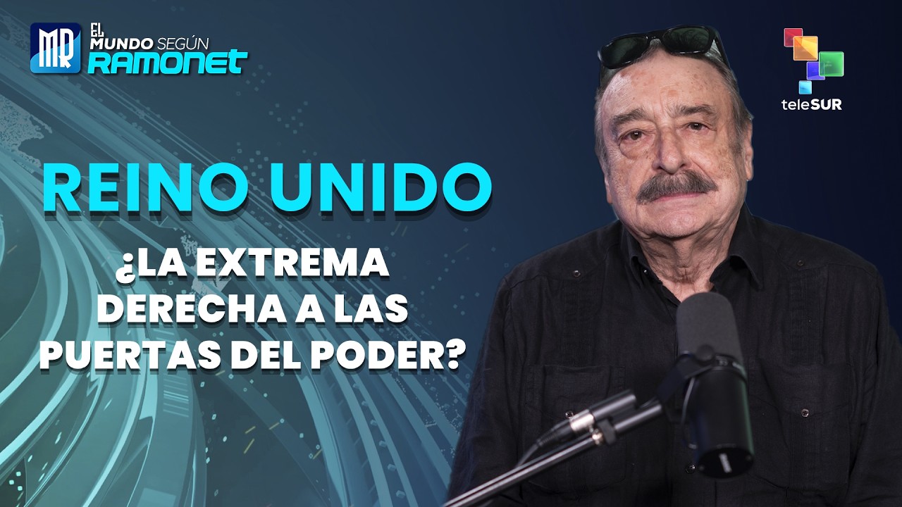 Reino Unido: ¿La extrema derecha a las puertas del poder? | El Mundo Según Ramonet