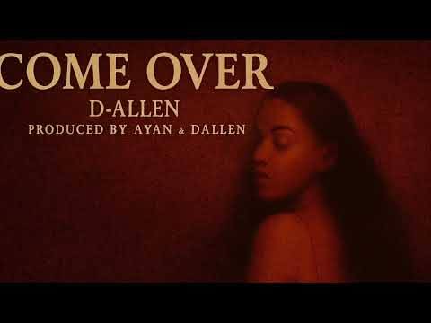 D-Allen  "Come Over"( Produced By Ayan & D-Allen) 
