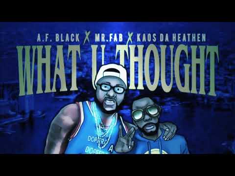 A.F. Black ft. Mr. FAB & Kaos Da Heathen - What U Thought