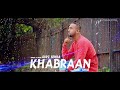 Khabraan || Gupz Sehra || Full Song || New Punjabi sad Songs 2020