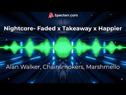 Nightcore -  Faded X Takeaway X Happier ~  Alan Walker The Chainsmokers Marshmello