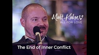 The End of Inner Conflict- Matt Kahn/TrueDivineNature.com