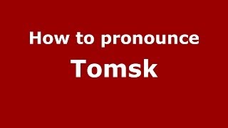 How to pronounce Tomsk