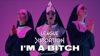 LEAGUE OF DISTORTION - Im A Bitch (Official Video)