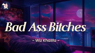 Wiz Khalifa - Bad Ass Bitches | Lyrics