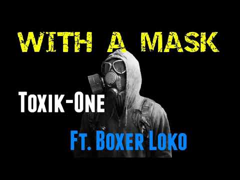 WITH A MASK - Toxik-One ft. Boxer Loko (Hi-power)