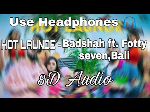 HOT LAUNDE - Badshah ft. Fotty seven,Bali (8D Audio)
