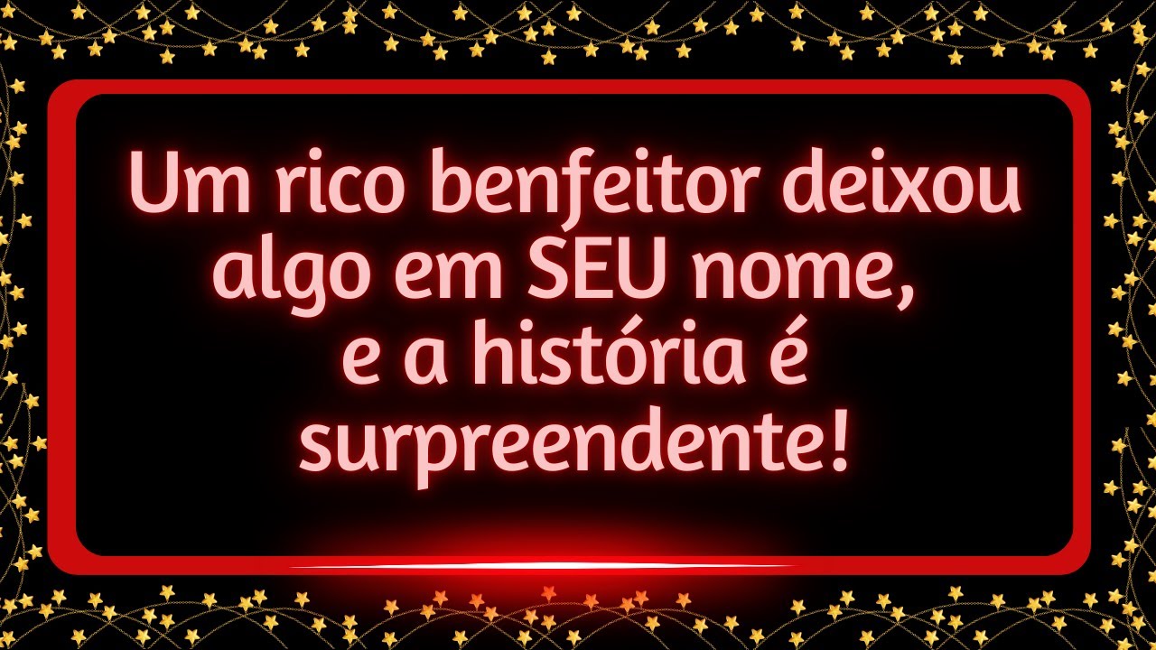 Um rico benfeitor deixou algo em SEU nome, e a história é surpreendente! #mensagemdouniverso