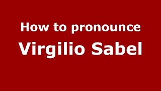 How to pronounce Virgilio Sabel